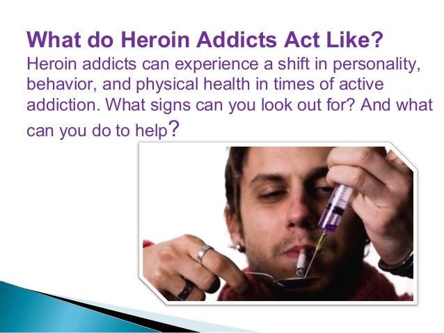 behaviors-of-heroin-addicts-2-638.jpg?cb=1456510386
