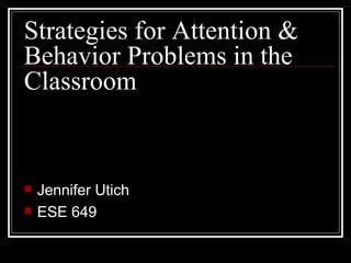 Strategies for Attention & Behavior Problems in the Classroom ,[object Object],[object Object]