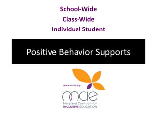 Positive Behavior Supports
School-Wide
Class-Wide
Individual Student
 