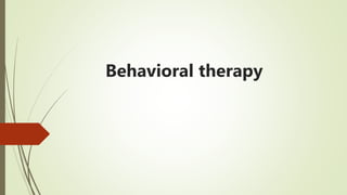 Behavioral therapy
 