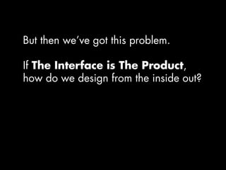 Designing from the Inside-Out: Behaviour as the Engine of Product Design Slide 19