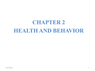 CHAPTER 2
HEALTH AND BEHAVIOR
4/15/2019 1
 