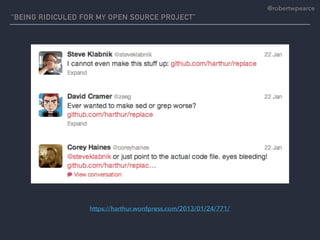 “BEING RIDICULED FOR MY OPEN SOURCE PROJECT”
https://harthur.wordpress.com/2013/01/24/771/
@robertwpearce
 