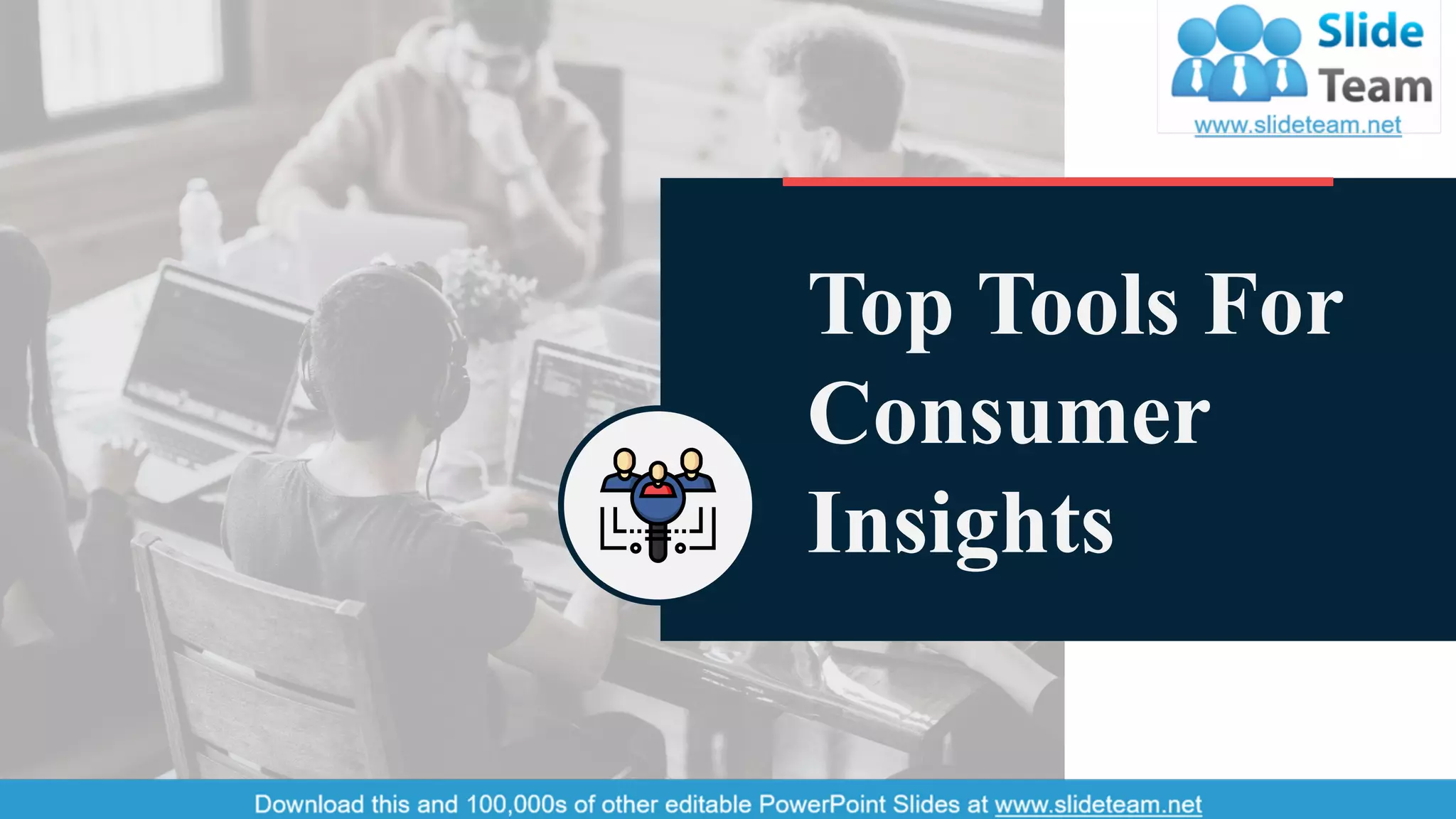 13
Top Tools For
Consumer
Insights
 
