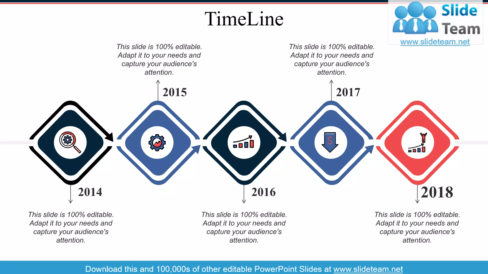 TimeLine
This slide is 100% editable.
Adapt it to your needs and
capture your audience's
attention.
This slide is 100% editable.
Adapt it to your needs and
capture your audience's
attention.
This slide is 100% editable.
Adapt it to your needs and
capture your audience's
attention.
This slide is 100% editable.
Adapt it to your needs and
capture your audience's
attention.
This slide is 100% editable.
Adapt it to your needs and
capture your audience's
attention.
2014
2015
2016
2017
2018
42
 