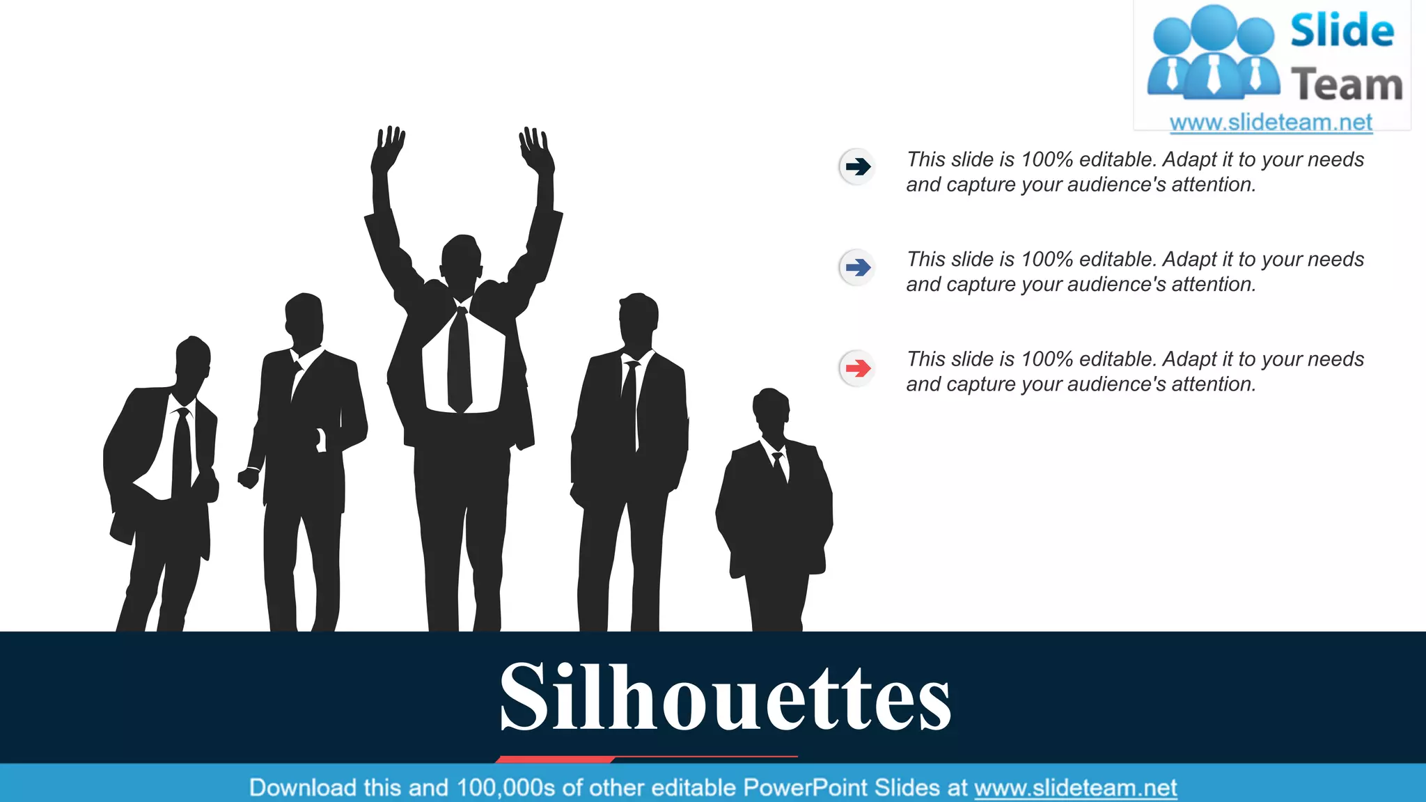 Silhouettes
This slide is 100% editable. Adapt it to your needs
and capture your audience's attention.
This slide is 100% editable. Adapt it to your needs
and capture your audience's attention.
This slide is 100% editable. Adapt it to your needs
and capture your audience's attention.
46
 