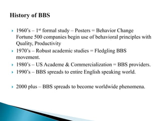  1960’s – 1st formal study – Posters = Behavior Change
Fortune 500 companies begin use of behavioral principles with
Qual...