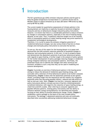 1       Introduction
                  The EU’s greenhouse gas (GHG) emission reduction policies and the goal to
                  keep the global temperature increase below 2°C commits the EU and its
                  Member States to reduce emissions by at least 20% below 1990 levels by 2020,
                  and by 80-95% by 2050.

                  The current models for quantitative assessments of climate policies in the
                  housing domain are implicitly or explicitly focused on technical mitigation
                  measures and less on behavioural changes induced by policy instruments.
                  However, it is known that there is a considerable potential to reduce emissions
                  by changes in consumption patterns, especially in the area of heating energy
                  demand, at low costs. Thus, if ambitious reduction targets are to be reached,
                  shifts in consumption patterns of indoor heating energy may prove essential to
                  complement technological developments.
                  Therefore, it is crucial to assess the emission mitigation potential of
                  residential behavioural changes, but also various kinds of barriers to these
                  changes and eventually policy instruments to overcome the barriers.

                  To sum up, the aim of this report for the housing domain is to assess and
                  demonstrate the GHG emission reduction potential of household changes in
                  behaviour and consumption patterns. In this vein, it tries to properly assess
                  and demonstrate the abatement potential of particular behavioural options
                  with regards to space heating. A further target is the analysis of policy options
                  for the further development of policy packages inducing changes in residential
                  energy mitigation behaviour and consumption patterns. And finally, the
                  presented results aim to identify the linkages with other technical and
                  economic variables in such a way that they can be used in modelling and
                  scenario development.

                  Chapter 2 provides an overview of behavioural options in the housing sector
                  aiming to reduce the demand of residential space heating energy, and
                  concludes with a selection of three behavioural options to be further analysed.
                  Subsequently, Chapter 3 deals with the abatement potential of the options
                  chosen, providing insight into the theoretical and the realistic CO2 mitigation
                  potentials while also discussing possible indirect, rebound and side-effects as
                  well as end-user costs. Next, Chapter 4 on barriers, consumer segments and
                  policy instruments delivers a broad overview of barriers inhibiting domestic
                  curtailment behaviour with regard to the reduction of space heating energy, as
                  cited from scientific studies. After referring to consumer segments and
                  possible diffusion patterns, existing policy instruments with the ability to
                  influence domestic energy saving behaviour are identified and evaluate,
                  focusing on their ability to promote behavioural change. Finally, Chapter 5
                  establishes a policy package on the basis of the most suitable policy
                  instruments. The package´s abatement potential and costs are eventually
                  described when successfully addressing residential behavioural change.




11   April 2012   7.316.1 – Behavioural Climate Change Mitigation Options - HOUSING
 
