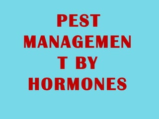 PEST
MANAGEMEN
T BY
HORMONES
 