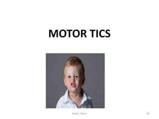 MOTOR TICS
Mable_Maria 83
 