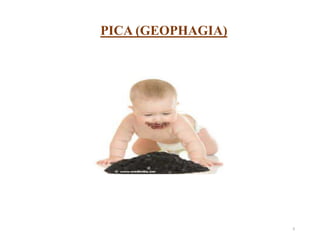PICA (GEOPHAGIA)
9
 