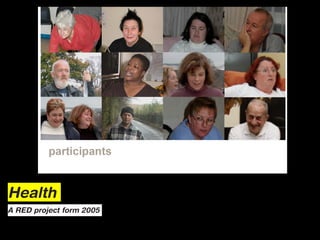 Health
A RED project form 2005
 