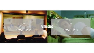 In

SYSTEM 2
In

SYSTEM 1
VERSUS
 