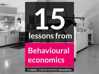 Behavioural
economics
15
by @tjalve - corporate accelerator @boardofinno
lessons from
 