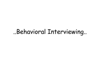 ..Behavioral Interviewing..
 