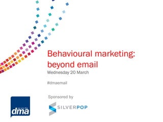 Data protection 2013
   Behavioural marketing:
   beyond 8 February
      Friday email
   Wednesday 20 March

        #dmadata
   #dmaemail


    Sponsored by by
         Supported
 