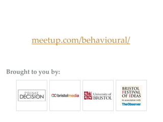 meetup.com/behavioural/
Brought to you by:
 