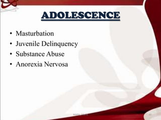 ADOLESCENCE
• Masturbation
• Juvenile Delinquency
• Substance Abuse
• Anorexia Nervosa
10Mable_Maria
 