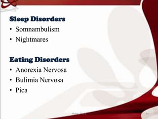 Sleep Disorders
• Somnambulism
• Nightmares
Eating Disorders
• Anorexia Nervosa
• Bulimia Nervosa
• Pica
14Mable_Maria
 