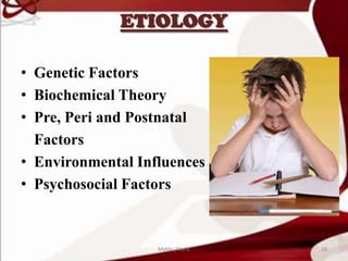 ETIOLOGY
• Genetic Factors
• Biochemical Theory
• Pre, Peri and Postnatal
Factors
• Environmental Influences
• Psychosocial Factors
28Mable_Maria
 