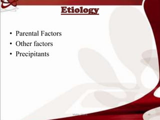 Etiology
• Parental Factors
• Other factors
• Precipitants
48Mable_Maria
 