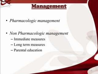 Management
• Pharmacologic management
• Non Pharmacologic management
– Immediate measures
– Long term measures
– Parental education
50Mable_Maria
 