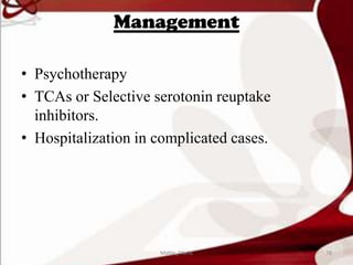 Management
• Psychotherapy
• TCAs or Selective serotonin reuptake
inhibitors.
• Hospitalization in complicated cases.
78Mable_Maria
 