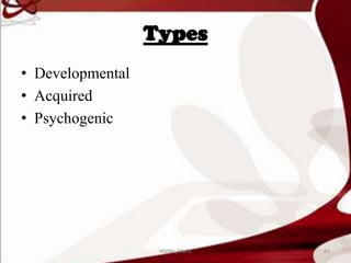 Types
• Developmental
• Acquired
• Psychogenic
81Mable_Maria
 