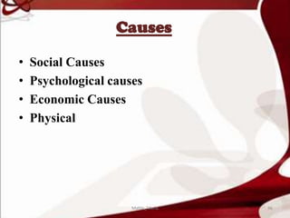 Causes
• Social Causes
• Psychological causes
• Economic Causes
• Physical
96Mable_Maria
 