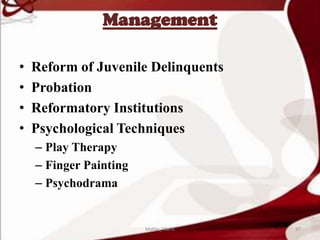 Management
• Reform of Juvenile Delinquents
• Probation
• Reformatory Institutions
• Psychological Techniques
– Play Therapy
– Finger Painting
– Psychodrama
97Mable_Maria
 