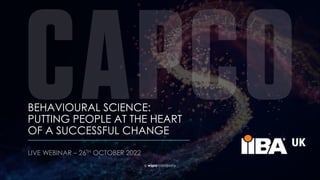 a wipro company
BEHAVIOURAL SCIENCE:
PUTTING PEOPLE AT THE HEART
OF A SUCCESSFUL CHANGE
LIVE WEBINAR – 26TH OCTOBER 2022
 