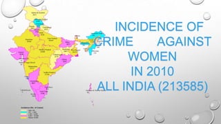 INCIDENCE OF
CRIME      AGAINST
     WOMEN
      IN 2010
ALL INDIA (213585)
 