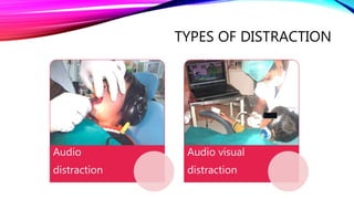 TYPES OF DISTRACTION
Audio
distraction
Audio visual
distraction
 
