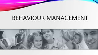 BEHAVIOUR MANAGEMENT
 