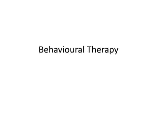 Behavioural Therapy
 