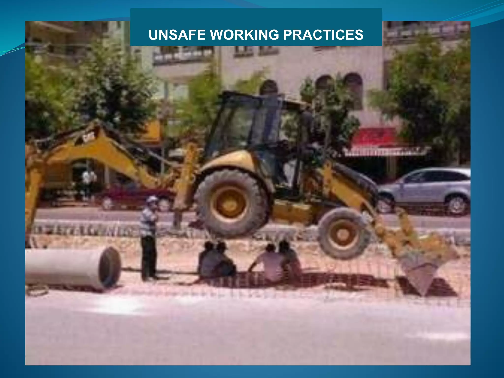 UNSAFE WORKING PRACTICES
 