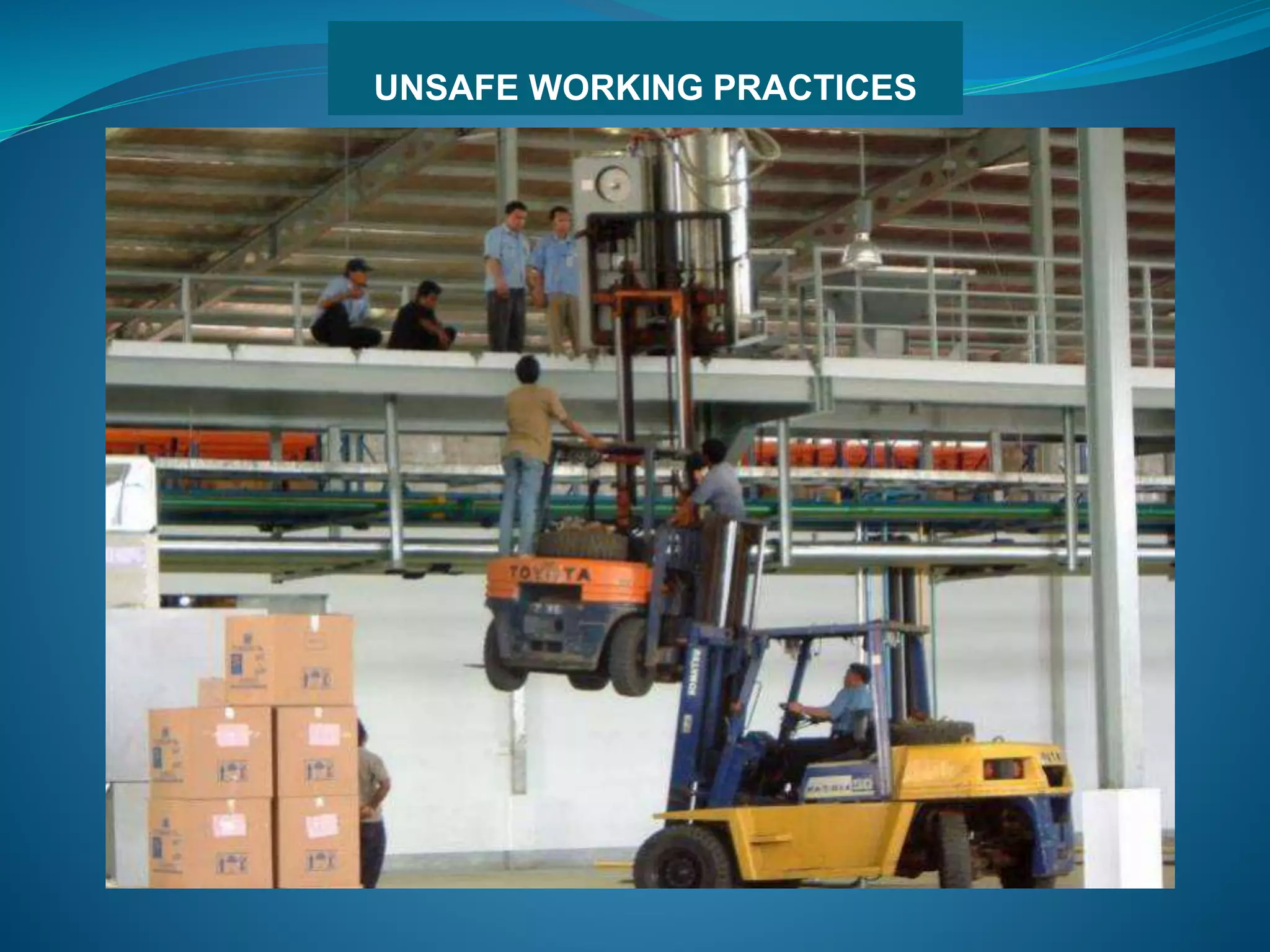 UNSAFE WORKING PRACTICES
 