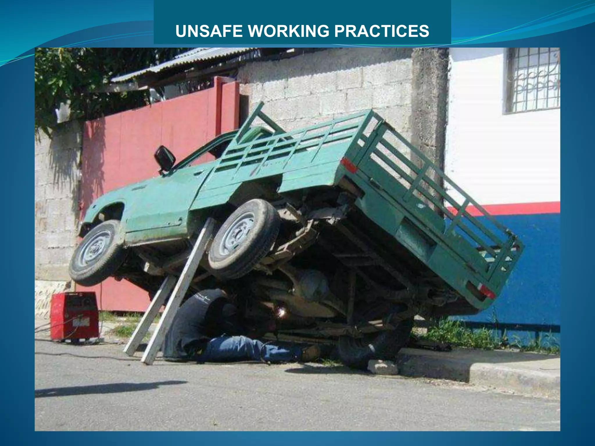 UNSAFE WORKING PRACTICES
 