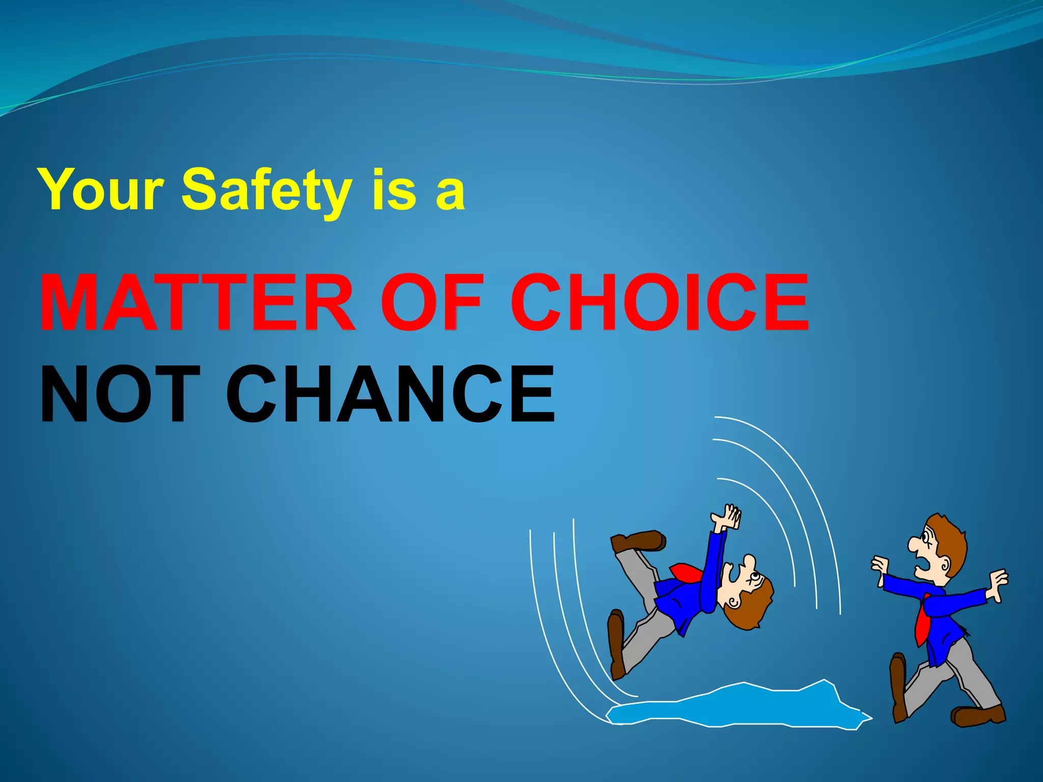 Your Safety is a
MATTER OF CHOICE
NOT CHANCE
 