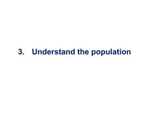 3. Understand the population
 
