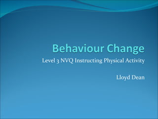 Level 3 NVQ Instructing Physical Activity Lloyd Dean 