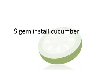 $ gem install cucumber
 
