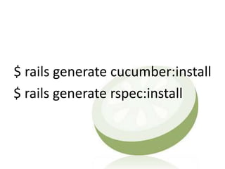 $ rails generate cucumber:install
$ rails generate rspec:install
 