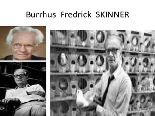 Burrhus Fredrick SKINNER
 