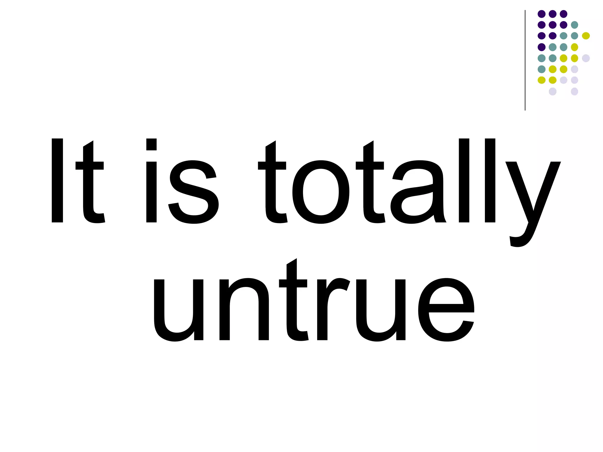 It is totally untrue 