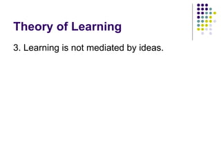 Theory of Learning 3. Learning is not mediated by ideas.  