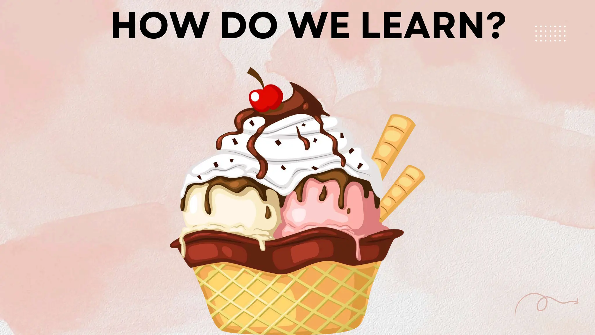 HOW DO WE LEARN?
 