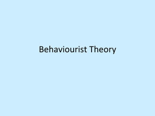 Behaviourist Theory 