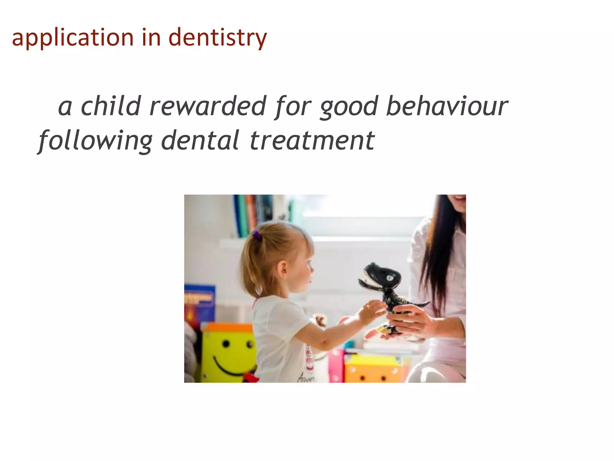 application in dentistry
a child rewarded for good behaviour
following dental treatment
 