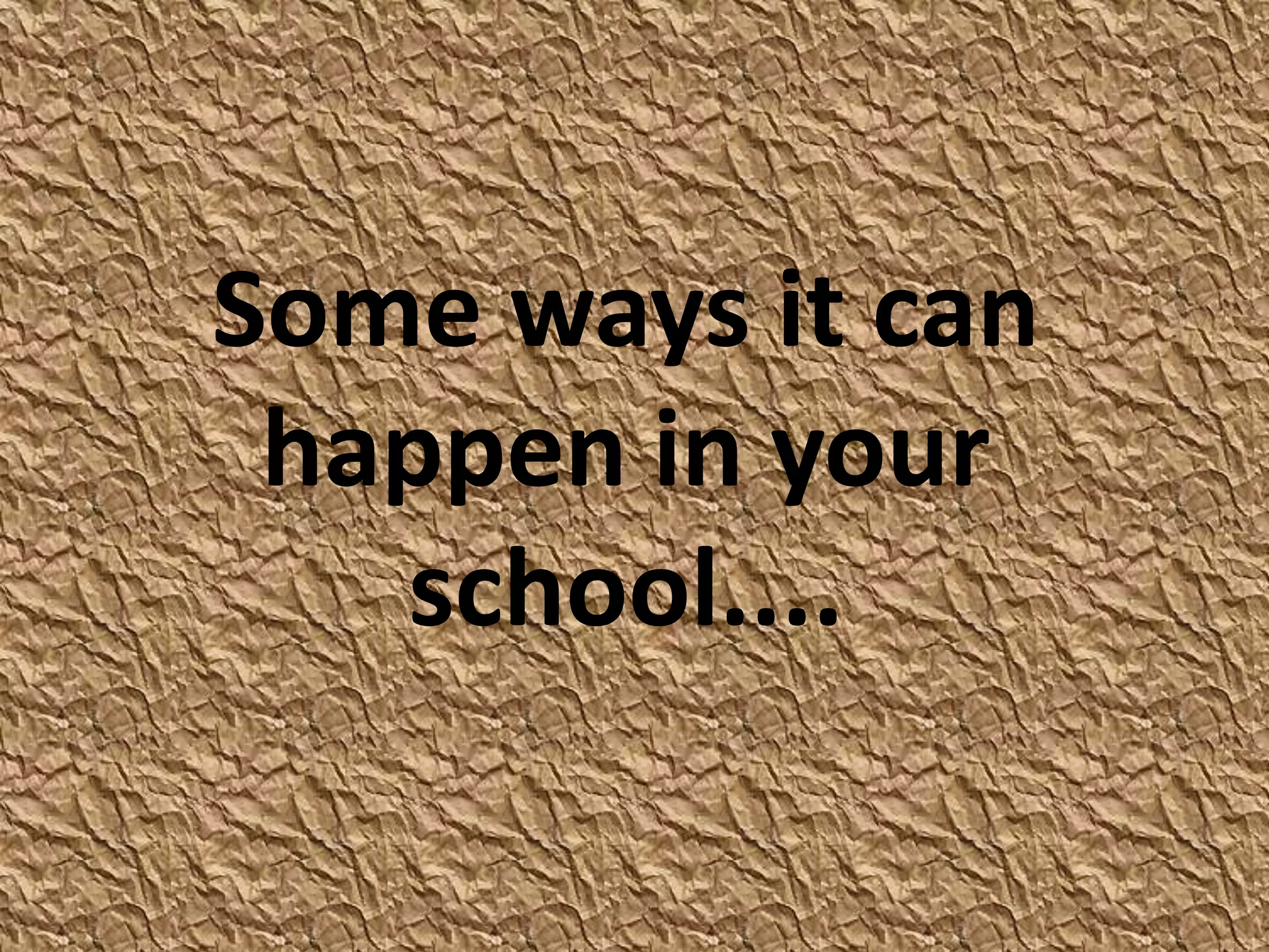 Some ways it can happen in your school....